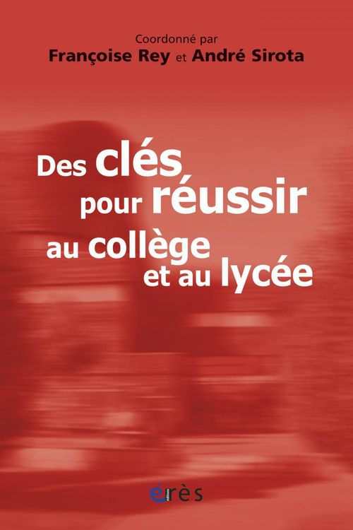 ebook cover of Des clés pour réussir au collège et au lycée, by Françoise Rey, André Sirota