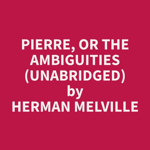 Couverture audiobook de Pierre, or The Ambiguities (Unabridged), de Herman  Melville