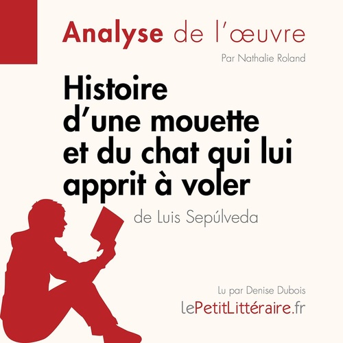 audiobook cover of Histoire d'une mouette et du chat qui lui apprit à voler de Luis Sepúlveda (Analyse de l'oeuvre), by Nathalie Roland, Lepetitlitteraire, Johanna Biehler
