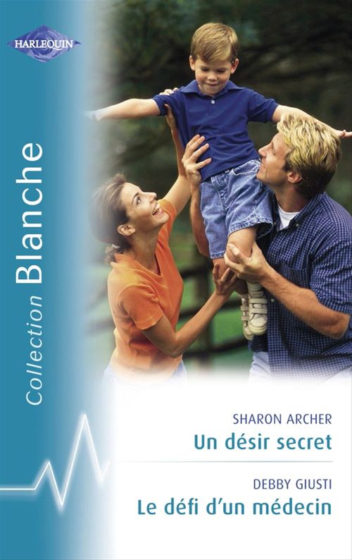 ebook cover of Un désir secret - Le défi d'un médecin (Harlequin Blanche), by Sharon Archer, Debby Giusti