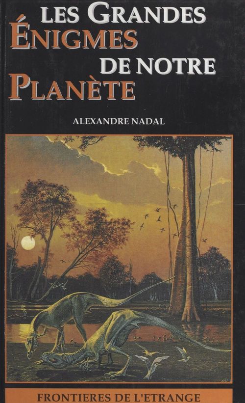 Couverture ebook de Les grandes énigmes de notre planète, de Alexandre Nadal