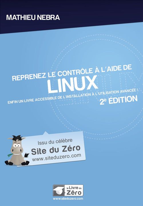 Couverture ebook de Reprenez le contrôle à l'aide de Linux - Enfin un livre accessible de l'installation à l'utilisation avancée!, de Mathieu Nebra