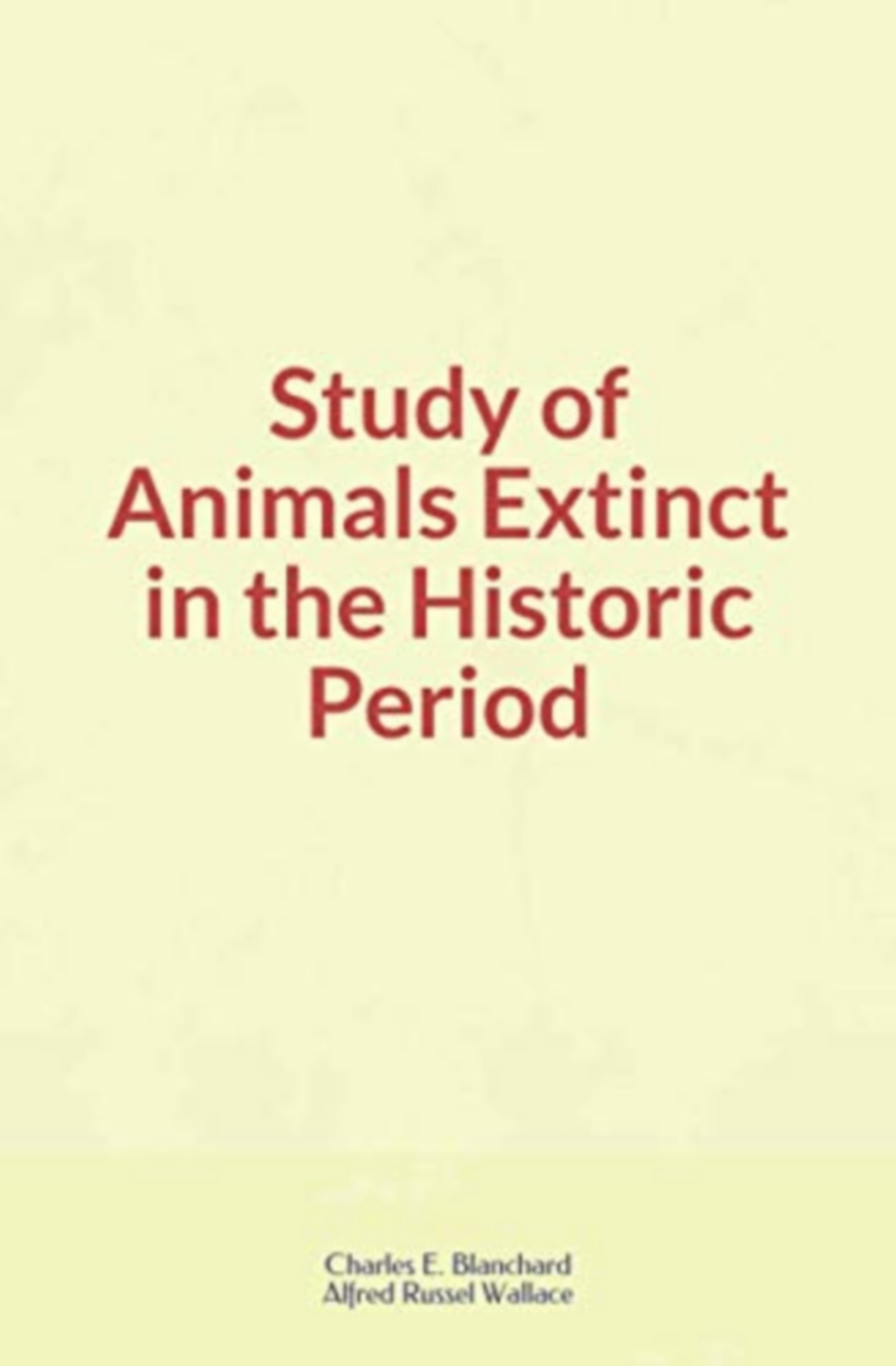 ebook cover of Study of Animals Extinct in the Historic Period, by Charles E. Blanchard, Alfred Russel Wallace