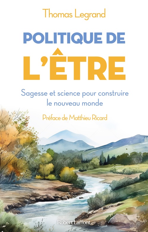 ebook cover of Politique de l'être - Sagesse et science pour construire le nouveau monde, by Thomas Legrand