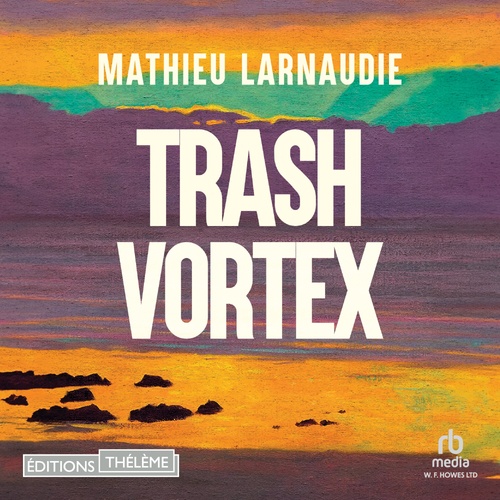 audiobook cover of Trash Vortex, by Mathieu Larnaudie