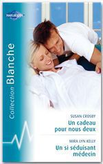 ebook cover of Un cadeau pour nous deux - Un si séduisant médecin (Harlequin Blanche), by Susan Crosby, Mira Lyn Kelly