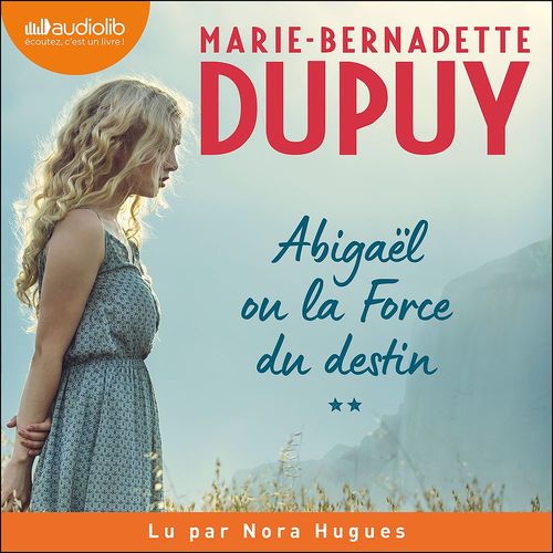 audiobook cover of Abigaël ou la Force du destin, tome 2, by Marie-Bernadette DUPUY