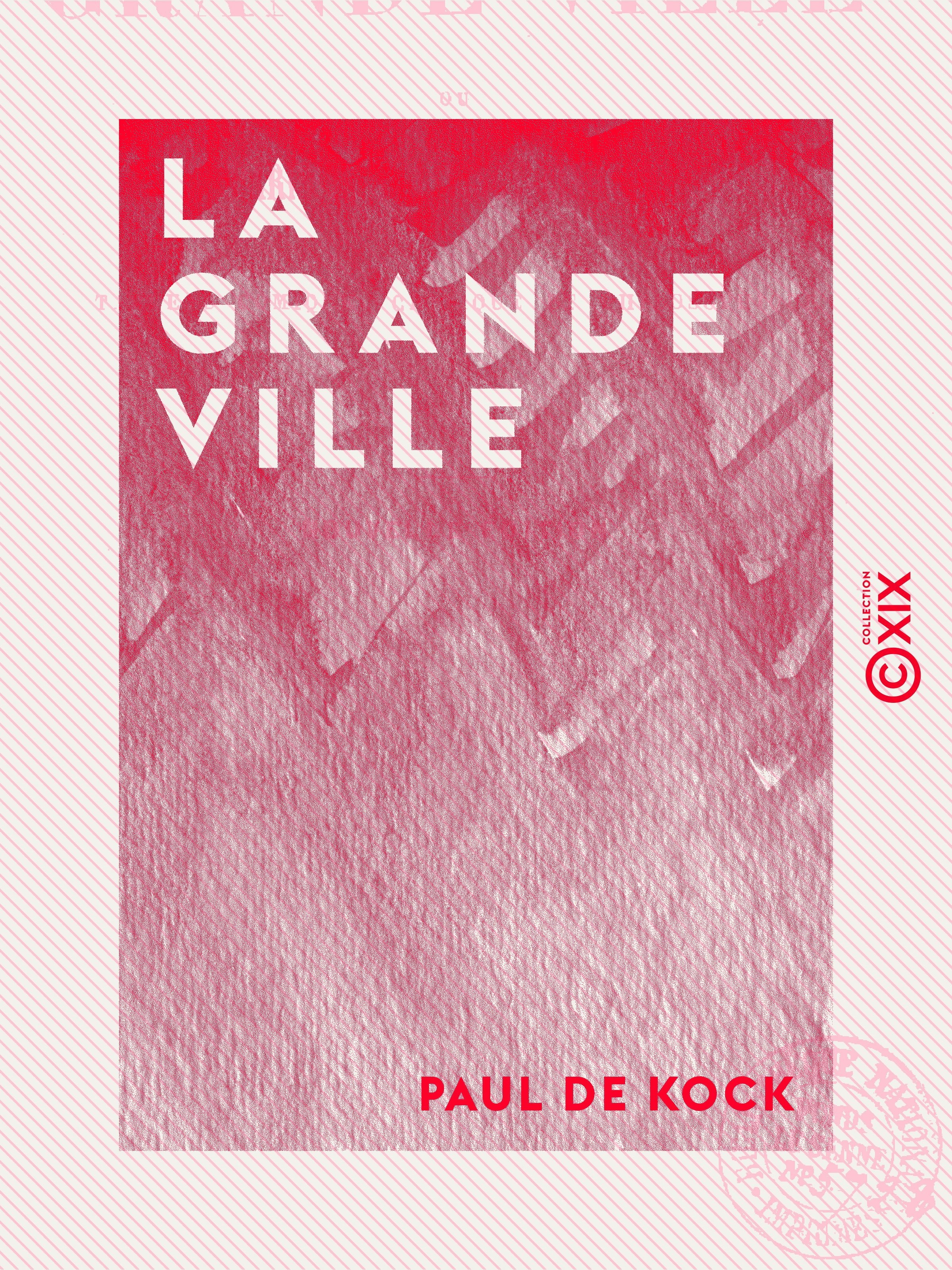 Couverture ebook de La Grande Ville - Ou Paris il y a vingt-cinq ans : tableau comique, critique et philosophique, de Paul De Kock
