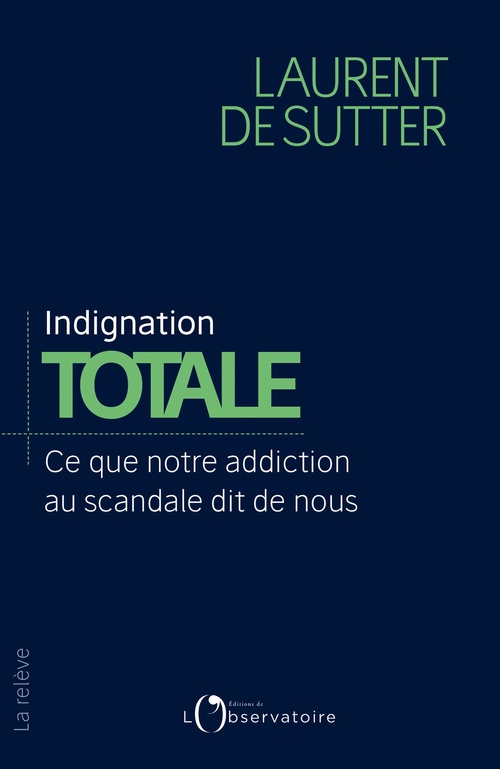 Couverture ebook de Indignation totale : Ce que notre addiction au scandale dit de nous, de Laurent de Sutter