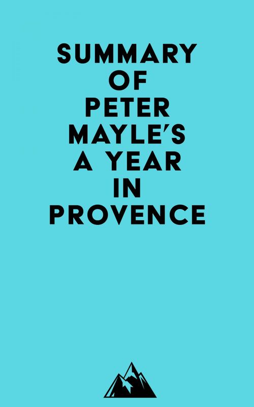 Couverture ebook de Summary of Peter Mayle's A Year in Provence, de Everest Media