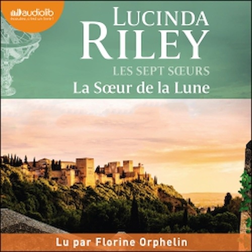 Couverture audiobook de La Soeur de la Lune - Les Sept Soeurs, tome 5, de Lucinda Riley, Marie-Axelle De La Rochefoucauld