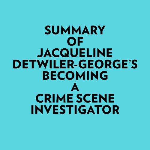 Couverture audiobook de Summary of Jacqueline Detwiler-George's Becoming a Crime Scene Investigator, de Everest Media