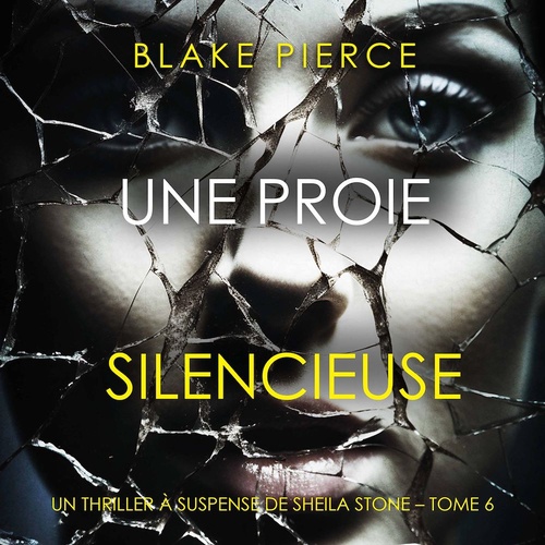 audiobook cover of Une Proie Silencieuse (Un thriller à suspense de Sheila Stone - Tome 6), by Blake Pierce