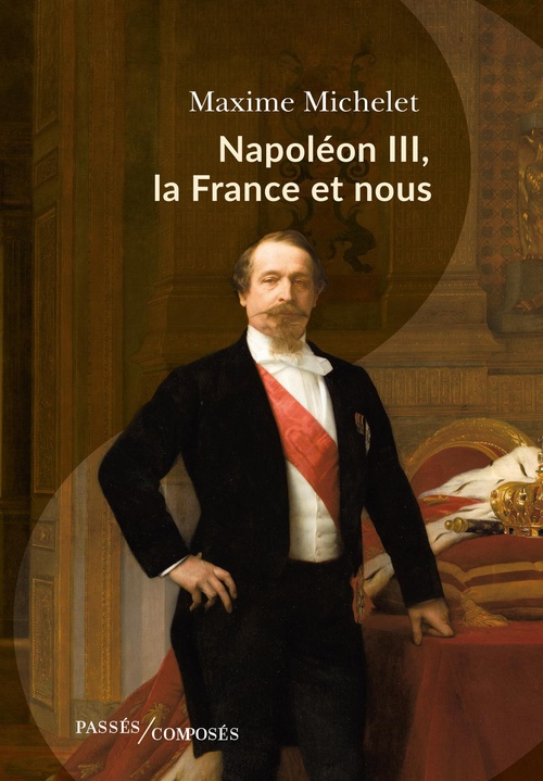 ebook cover of Napoléon III, la France et nous, by Maxime Michelet