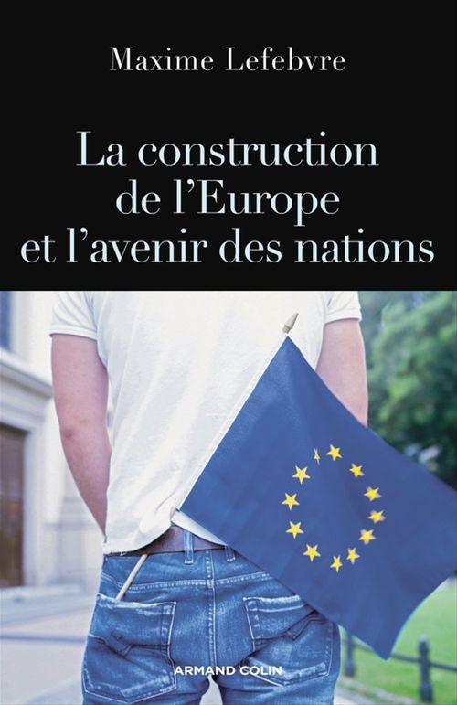 ebook cover of La construction de l'Europe et l'avenir des nations, by Maxime Lefebvre