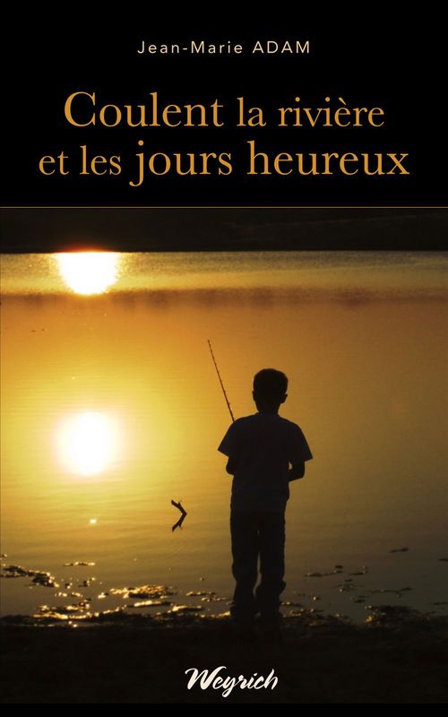 Couverture ebook de Coulent la rivière et les jours heureux, de Jean-marie Adam