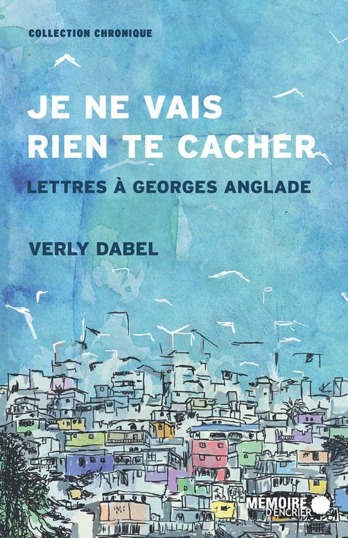 ebook cover of Je ne vais rien te cacher. Lettres à Georges Anglade, by Verly Dabel