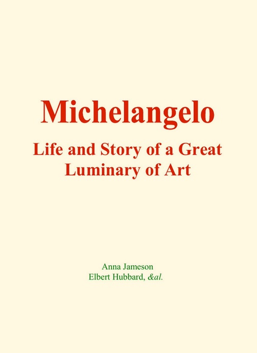 ebook cover of Michelangelo : Life and Story of a Great Luminary of Art, by Elbert Hubbard, Anna Jameson