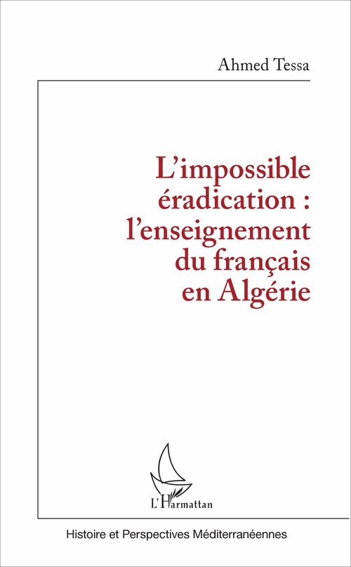 Couverture ebook de L'impossible éradication : l'enseignement du français en Algérie, de Ahmed Tessa