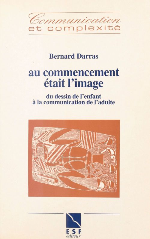ebook cover of Au commencement était l'image : du dessin de l'enfant à la communication de l'adulte, by Darras