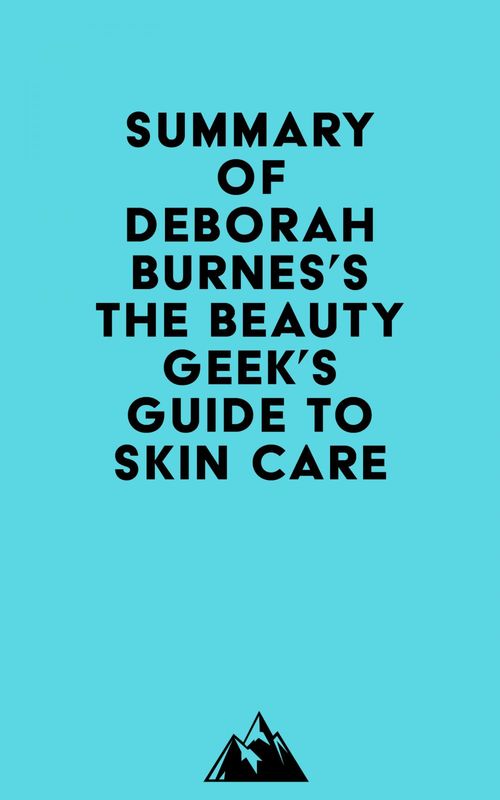Couverture ebook de Summary of Deborah Burnes's The Beauty Geek's Guide to Skin Care, de Everest Media
