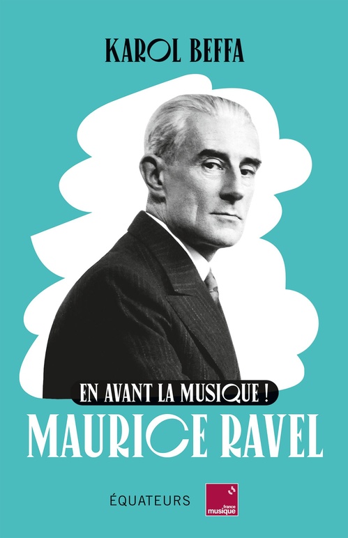 Couverture ebook de En avant la musique ! Maurice Ravel, de Karol Beffa