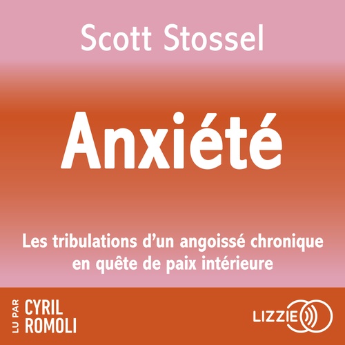 Couverture audiobook de Anxiété - Les tribulations d'un angoissé chronique en quête de paix intérieure, de Scott Stossel