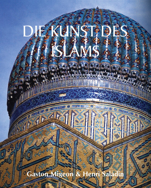Couverture ebook de Die Kunst des Islams, de Gaston Migeon, Henri Saladin