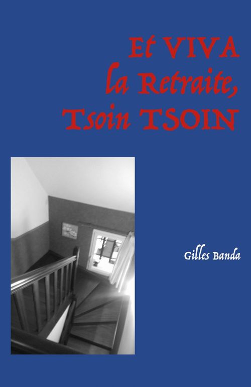 Couverture ebook de Et VIVA la Retraite,  Tsoin TSOIN, de Gilles Banda