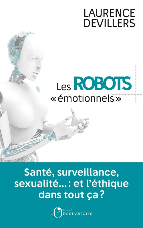 Couverture ebook de Les robots émotionnels - Santé, surveillance, sexualité... : et l'éthique dans tout ça ?, de Laurence Devillers
