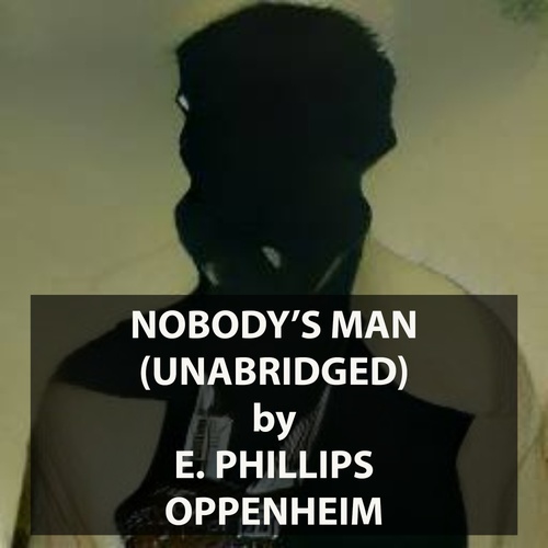 Couverture audiobook de Nobody's Man (UNABRIDGED), de E. Phillips Oppenheim