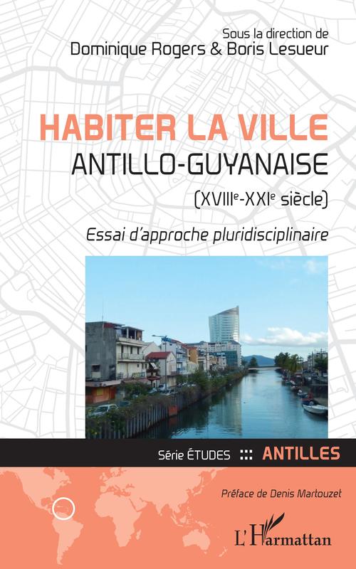 ebook cover of Habiter la ville antillo-guyanaise (XVIIIe-XXIe siècle), by Boris Lesueur, Dominique Rogers
