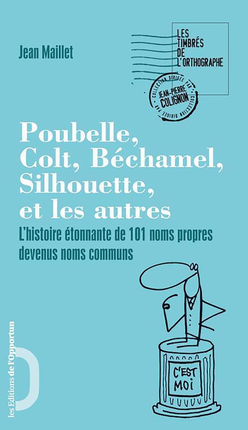 ebook cover of L'histoire étonnante de 101 noms propres devenus communs - Poubelle, Colt, Béchamel..., by Jean Maillet