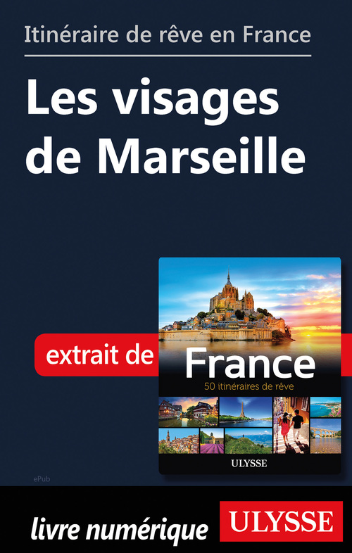 Couverture ebook de Itinéraire de rêve en France - Les visages de Marseille, de Collectif