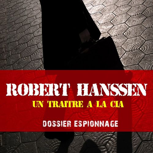 audiobook cover of Un traître à la CIA, Les plus grandes affaires d'espionnage, by Frédéric Garnier