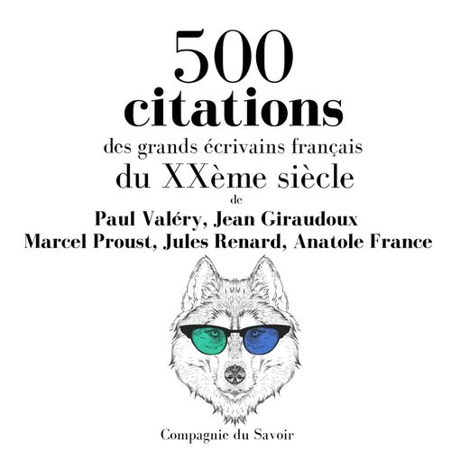 Couverture audiobook de 500 citations des grands écrivains français du XXème siècle, de Anatole France, Jean Giraudoux, Jules Renard, Marcel Proust, Paul Valery