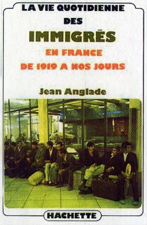 Couverture ebook de La vie quotidienne des immigrés en France de 1919 à nos jours, de Jean Anglade
