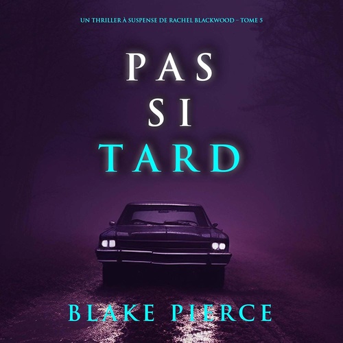 audiobook cover of Pas si tard (Un thriller à suspense de Rachel Blackwood - Tome 5), by Blake Pierce
