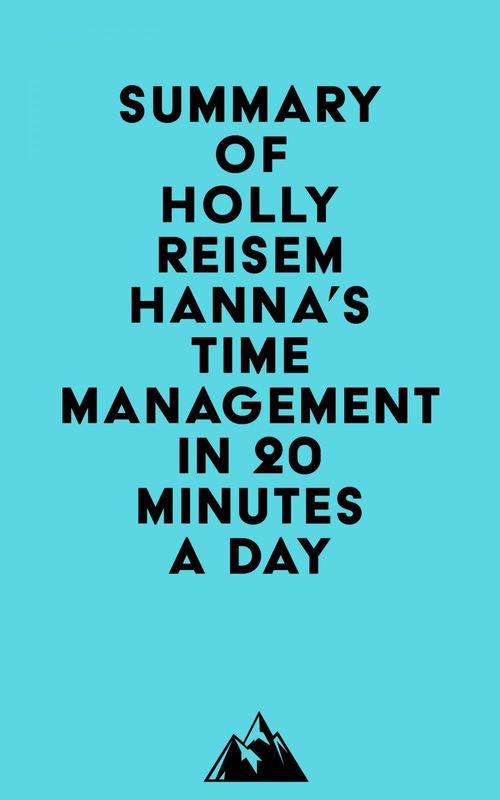 Couverture ebook de Summary of Holly Reisem Hanna's Time Management in 20 Minutes a Day, de Everest Media