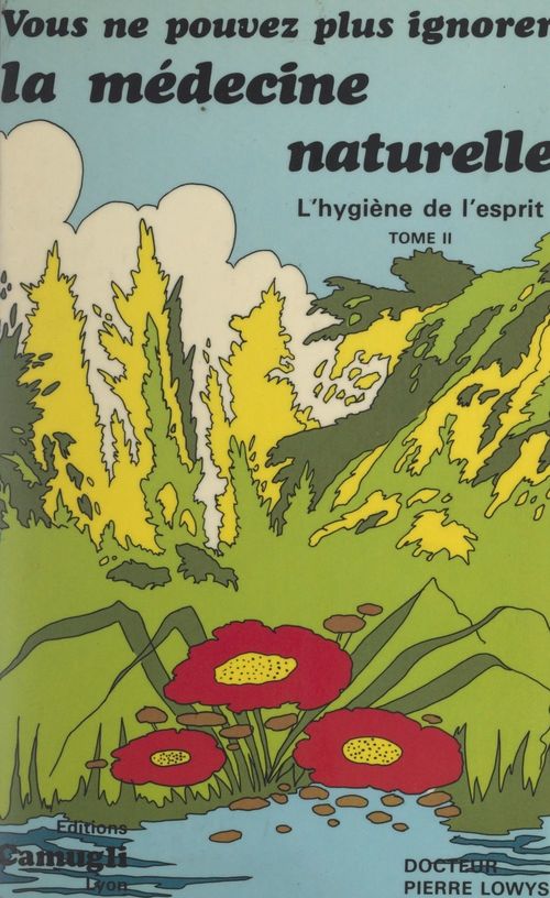 Couverture ebook de Vous ne pouvez plus ignorer la médecine naturelle (2). L'hygiène de l'esprit, de Pierre Lowys
