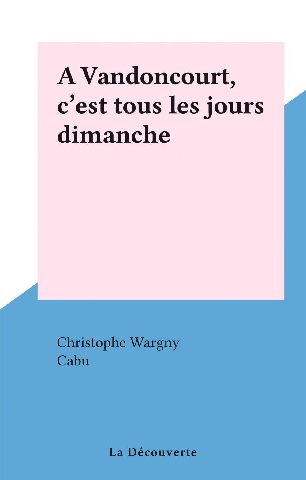 Couverture ebook de A Vandoncourt, c'est tous les jours dimanche, de Christophe Wargny