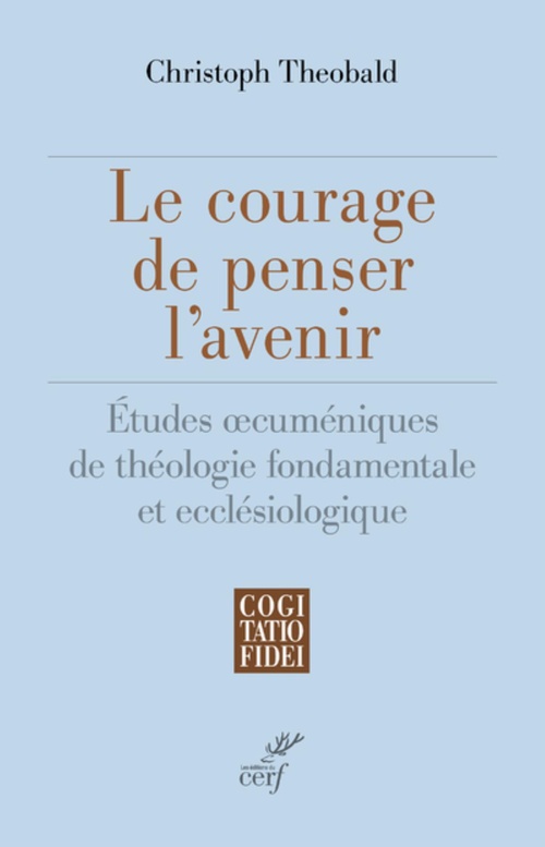 Couverture ebook de LE COURAGE DE PENSER L'AVENIR - ETUDES OECUMENIQUES DE THEOLOGIE FONDAMENTALE ET ECCLESIOLOGIQUE, de Christoph Theobald