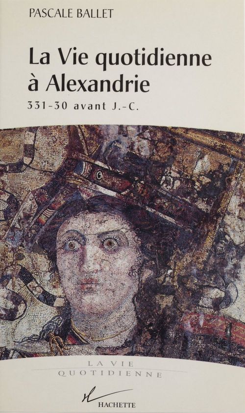 Couverture ebook de La vie quotidienne à Alexandrie, 331-30 av. J.-C., de Pascale Ballet