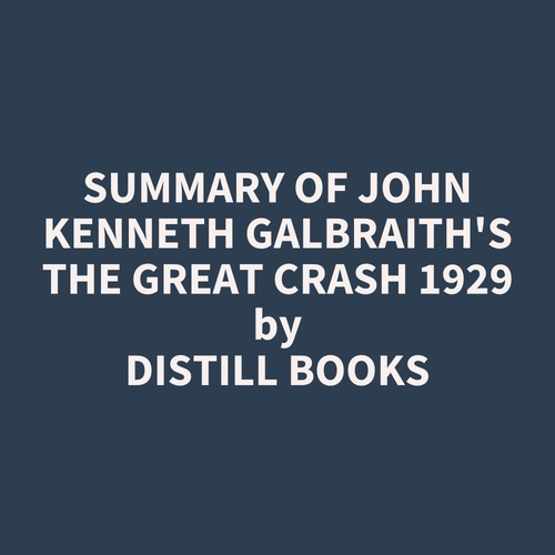 audiobook cover of Summary of John Kenneth Galbraith's The Great Crash 1929, by Distill Books