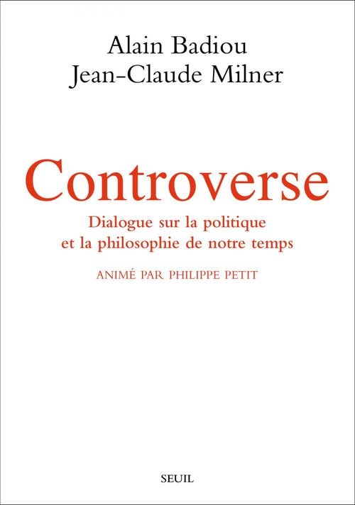 Couverture ebook de Controverse. Dialogue sur la politique et la philosophie de notre temps. Animé par Philippe Petit, de Alain Badiou, Jean-Claude Milner