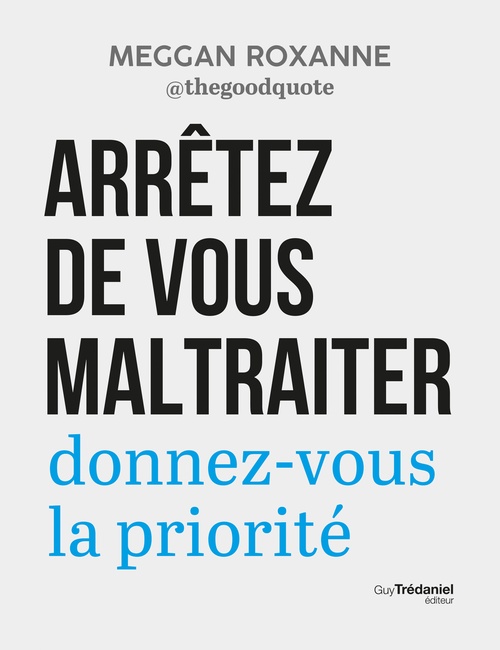 ebook cover of Arrêtez de vous maltraiter - Donnez-vous la priorité, by Meggan Roxanne
