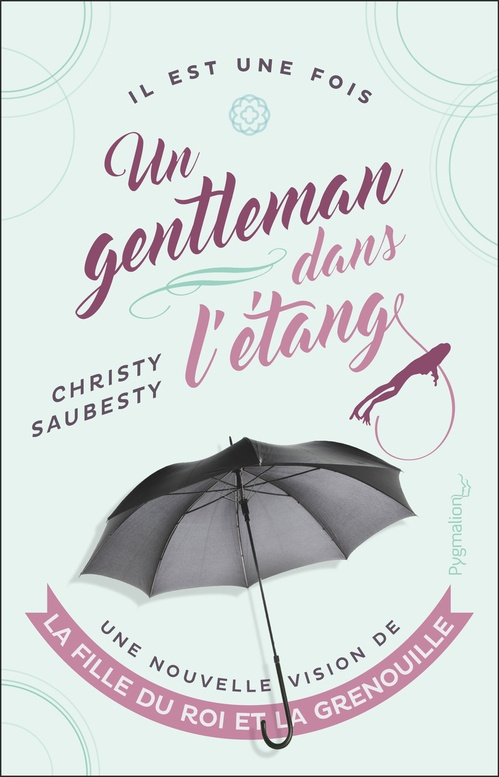 ebook cover of Un gentleman dans l'étang. Une nouvelle vision de la fille du roi et la grenouille, by Christy Saubesty