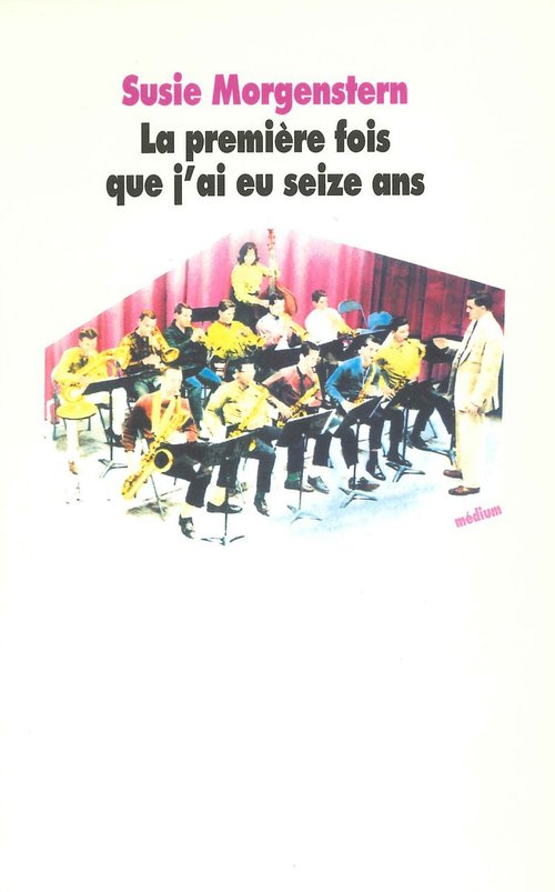 ebook cover of La première fois que j'ai eu 16 ans, by Morgenstern Susie
