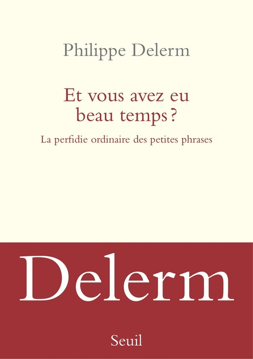 Couverture ebook de Et vous avez eu beau temps ? La perfidie ordinaire des petites phrases, de Philippe Delerm