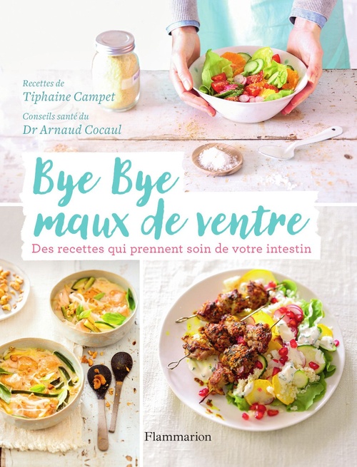 ebook cover of Bye Bye maux de ventre. Des recettes qui prennent soin de votre intestin, by Tiphaine Campet, Arnaud Cocaul